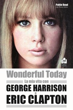 Wonderful today. La mia vita con George Harrison ed Eric Clapton - Boyd, Pattie; Junor, Penny