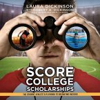 Score College Scholarships: The Student-Athlete's Playbook to Recruiting Success