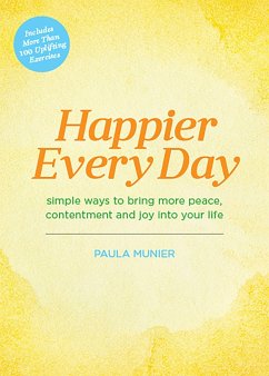 Happier Every Day: Simple Ways to Bring More Peace, Contentment and Joy Into Your Life - Munier, Paula