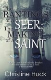 The Rantings of a Seer; The Making of a Saint