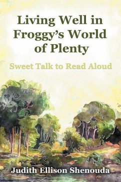 Living Well in Froggy's World of Plenty: Sweet Talk to Read Aloud - Shenouda, Judith Ellison