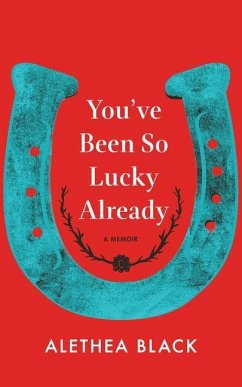 You've Been So Lucky Already: A Memoir - Black, Alethea