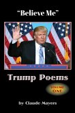 &quote;Believe Me&quote; - Trump Poems Volume One
