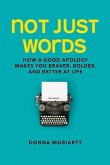 Not Just Words: How a Good Apology Makes You Braver, Bolder, and Better at Life Volume 1