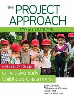 The Project Approach for All Learners: A Hands-On Guide for Inclusive Early Childhood Classrooms - Beneke, Sallee; Ostrosky, Michaelene M.; Katz, Lilian G.