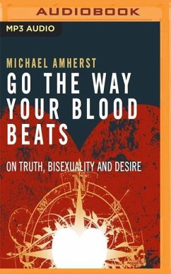 Go the Way Your Blood Beats: On Truth, Bisexuality and Desire - Amherst, Michael