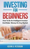 Investing for Beginners: How To Be An Intelligent Investor And Make Money On Any Market