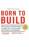 Born to Build: How to Build a Thriving Startup, a Winning Team, New Customers and Your Best Life Imaginable