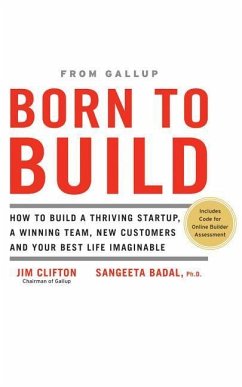 Born to Build: How to Build a Thriving Startup, a Winning Team, New Customers and Your Best Life Imaginable - Clifton, Jim; Badal, Sangeeta