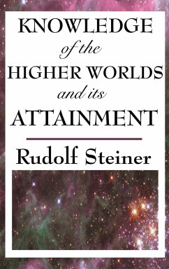 Knowledge of the Higher Worlds and Its Attainment - Steiner, Rudolf