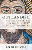 Outlandish: An Unlikely Messiah, a Messy Ministry, and the Call to Mobilize