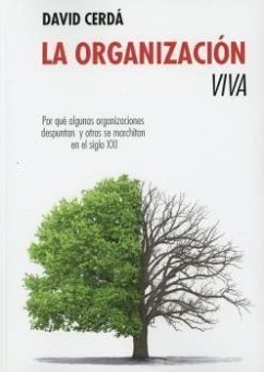 La organización viva: Por qué algunas organizaciones despuntan y otras se marchitan en el siglo XXI