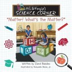 K.C. & Kayla's Science Corner: &quote;Matter! What's the Matter?&quote;