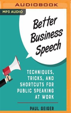 Better Business Speech: Techniques, Tricks, and Shortcuts for Public Speaking at Work - Geiger, Paul