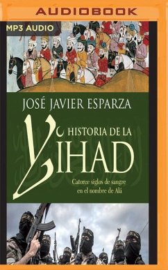 La Historia de la Yihad: Catorce Siglos Sangrientos En El Nombre de Alá - Esparza, Jose Javier