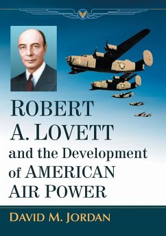 Robert A. Lovett and the Development of American Air Power - Jordan, David M.