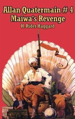 Allan Quartermain 4: Maiwa's Revenge, or the War of the Little Hand - Haggard, Rider H.
