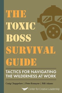 The Toxic Boss Survival Guide Tactics for Navigating the Wilderness at Work - Chappelow, Craig; Ronayne, Peter; Adams, Bill