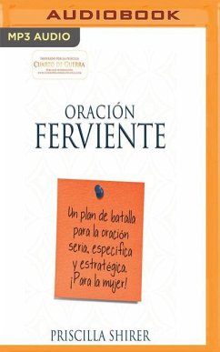 Oración Ferviente: Un Plan de Batalla Para La Oración Seria, Específica y Estratégica - Shirer, Priscilla