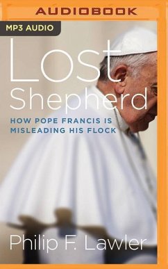 Lost Shepherd: How Pope Francis Is Misleading His Flock - Lawler, Philip F.