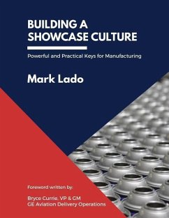 Building a Showcase Culture: Powerful and Practical Keys for Manufacturing - Lado, Mark