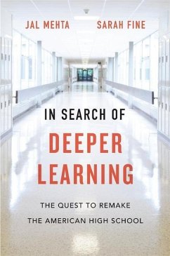 In Search of Deeper Learning: The Quest to Remake the American High School - Mehta, Jal; Fine, Sarah