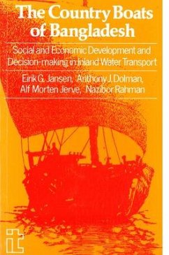 Country Boats of Bangladesh: Social and Economic Development Decision-Making in Inland Water Transport - Jansen, Eirik; Dolman, Anthony; Jerve, Alf Morten