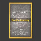 A Skeptic's Guide to the Soul's Journey: How to Develop Your Intuition for Fun and Profit