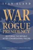 War and the Rogue Presidency: Restoring the Republic After Congressional Failure