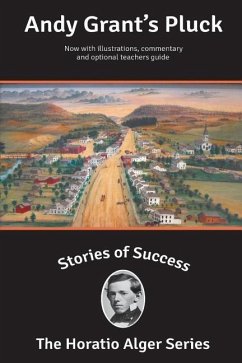 Stories of Success: Andy Grant's Pluck (Illustrated) - Alger, Horatio