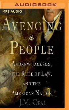 Avenging the People: Andrew Jackson, the Rule of Law, and the American Nation - Opal, J. M.