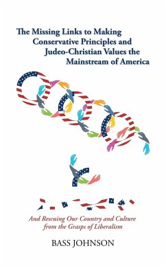 The Missing Links to Making Conservative Principles and Judeo-Christian Values the Mainstream of America