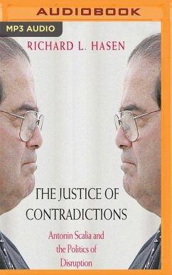 The Justice of Contradictions: Antonin Scalia and the Politics of Disruption - Hasen, Richard L.
