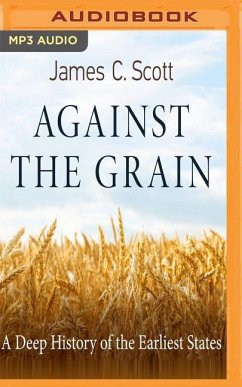 Against the Grain: A Deep History of the Earliest States - Scott, James C.