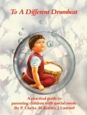 To a Different Drumbeat: A Practical Guide to Parenting Children with Special Needs