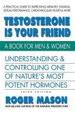 Testosterone Is Your Friend, Third Edition