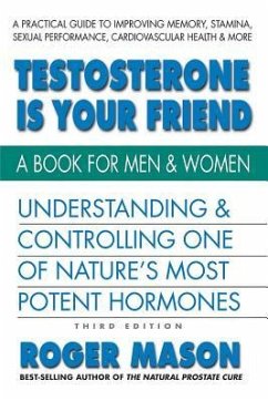 Testosterone Is Your Friend, Third Edition - Mason, Roger (Roger Mason)