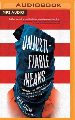 Unjustifiable Means: The Inside Story of How the Cia, Pentagon, and Us Government Conspired to Torture - Fallon, Mark