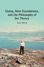 Quine, New Foundations, and the Philosophy of Set Theory - Morris, Sean