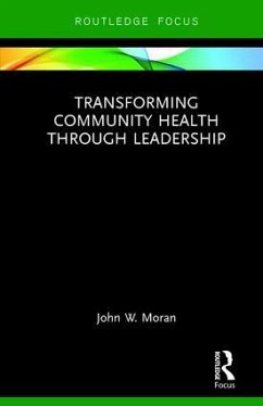 Transforming Community Health Through Leadership - Moran, John W