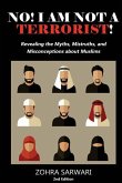 No! I Am Not A Terrorist! 2nd Edition: Revealing the Myths, Mistruths, and Misconceptions about Muslims