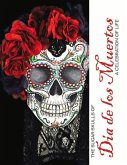 The Sugar Skulls of Dia de Los Muertos: A Celebration of Life Volume 1