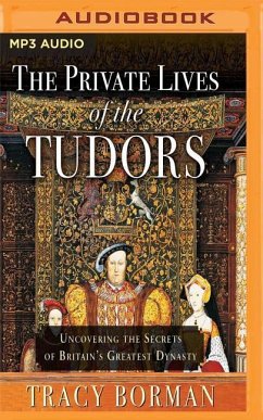The Private Lives of the Tudors: Uncovering the Secrets of Britain's Greatest Dynasty - Borman, Tracy