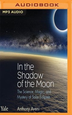 In the Shadow of the Moon: The Science, Magic, and Mystery of Solar Eclipses - Aveni, Anthony