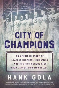 City of Champions: An American Story of Leather Helmets, Iron Wills and the High School Kids from Jersey Who Won It All - Gola, Hank