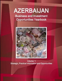 Azerbaijan Business and Investment Opportunities Yearbook Volume 1 Strategic, Practical Information and Opportunities - Ibp, Inc.