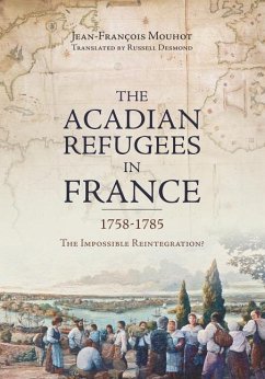 The Acadian Refugees in France 1758-1785: The Impossible Reintegration? - Mouhot, Jean-Franois