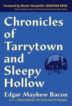 Chronicles of Tarrytown and Sleepy Hollow: Life, Customs, Myths and Legends - Bacon, Edgar Mayhew