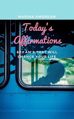 Today's Affirmations: 62 I AM's that will change your life - Amdream, Marina