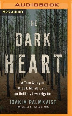 The Dark Heart: A True Story of Greed, Murder, and an Unlikely Investigator - Palmkvist, Joakim